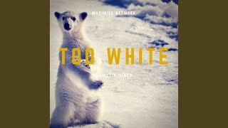 Too White
