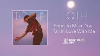 Tōth - Song To Make You Fall In Love With Me (Official Audio)