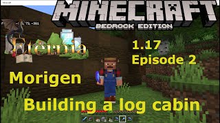 Eternia - 1.17 Episode 2 - Building a Log Cabin -  Minecraft Bedrock