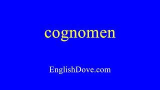 How to pronounce cognomen in American English