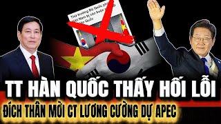 TT Hàn Quốc Thấy Hối Lỗi: Đích Thân Mời CT Lương Cường Dự APEC
