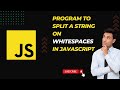 Javascript Program To Split String on WhiteSpaces || Convert String into Array in Javascript