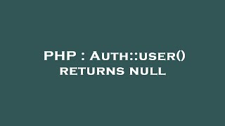 PHP : Auth::user() returns null