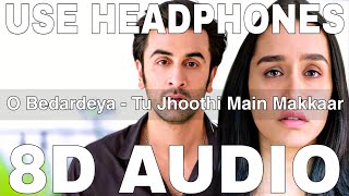 O Bedardeya (8D Audio) || Tu Jhoothi Main Makkaar || Arijit Singh || Ranbir Kapoor, Shraddha Kapoor