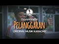 Pelanggaran - GuyonWaton || KARAOKE ORIGINAL