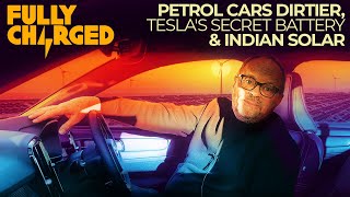 Petrol Cars Dirtier, Tesla's Secret Battery & Indian Solar | Fully Charged