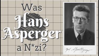 The Truth about Hans Asperger, the N*zi Doctor