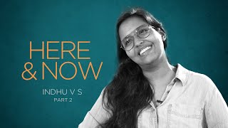 Indhu VS - Here \u0026 Now (Part 2)