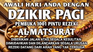 AWALI HARI DENGAN DZIKIR PAGI PEMBUKA REZEKI ALMATSURAT AGAR REZEKI LANCAR DAN DIMUDAHKAN URURSAN