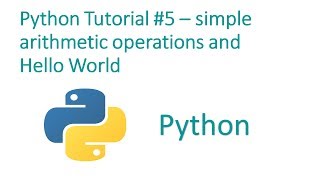 Python Programming Tutorial #5 - simple arithmetic operations and Hello World