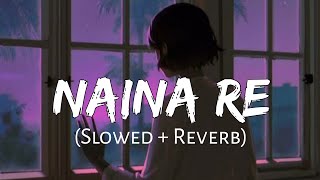 Naina Re [Slowed+Reverb] Himesh Reshammiya | Dangerous Ishhq (Lofi Music Channel)