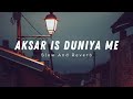 Aksar Is Duniya Me || Bollywood [Slowed+Reverb] || full Lofi song