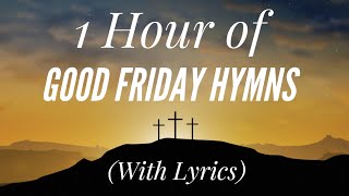 1 Hour of Good Friday Hymns (with lyrics)