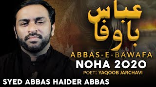 HAZRAT ABBAS NOHA 2020 | ABBAS-E-BAWAFA | SYED ABBAS HAIDER NOHAY 2020 / 1442