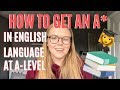 HOW TO GET AN A* IN ENGLISH LANGUAGE A LEVEL | ENGLISH LANGUAGE TIPS AND TRICKS