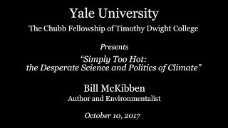 Chubb Fellowship Lecture : “Simply Too Hot: the Desperate Science and Politics of Climate”