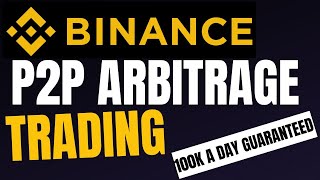 Simple Ways To Make 100k a Day with Binance P2P Arbitrage Trading