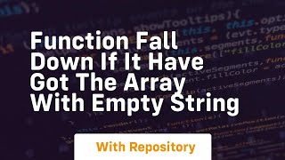 function fall down if it have got the array with empty string