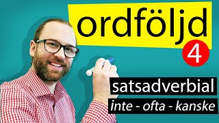 4. Ordföljd - satsadverbial - till exempel ordet 