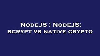 NodeJS : NodeJS: bcrypt vs native crypto