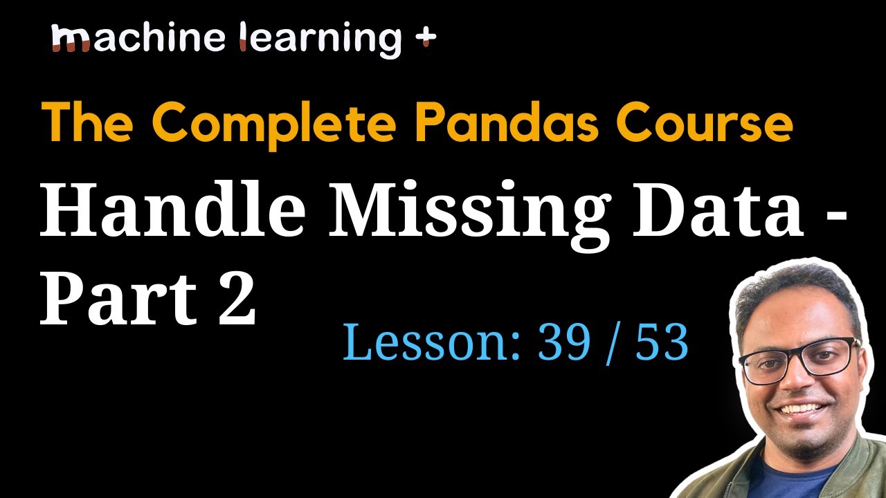 Handling Missing Data In Pandas Part - 2 | #39 Of 53: The Complete ...