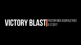 Victory Blast - Nick Koopalethes 9.17.17