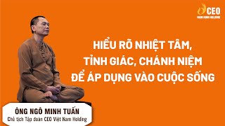 HIỂU RÕ VỀ NHIỆT TÂM, TỈNH GIÁC, CHÁNH NIỆM ĐỂ ÁP DỤNG VÀO CUỘC SỐNG - Ngô Minh Tuấn