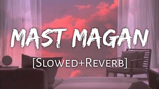 Mast magan [Slowed+Reverb]- Arijit Singh | Textaudio Lyrics | #Mastmagan #SlowedandReverb #Textaudio