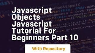 Javascript objects javascript tutorial for beginners part 10