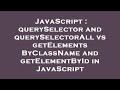 JavaScript : querySelector and querySelectorAll vs getElementsByClassName and getElementById in Java