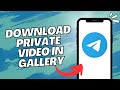 How to Download Telegram Private Channel Videos to Gallery (2023)