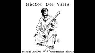 Héctor del Valle - Grabaciones Inéditas - Solos De Guitarra - Vol 1