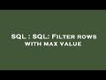 SQL : SQL: Filter rows with max value