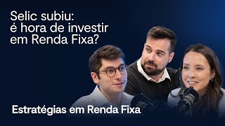 Renda Fixa: Selic em alta, ativos valorizados e novas oportunidades