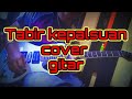 TABIR KEPALSUAN || cover gitar by. ugik