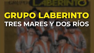 Grupo Laberinto - Tres Mares y Dos Ríos (Audio Oficial)