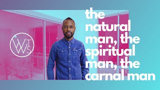 The Natural Man, The Carnal Man \u0026 The Spiritual Man - #whatthewordsays