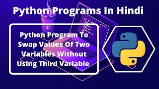 Python Program To Swap Values Of Two Variables Without Using Third Variable (Hindi) | Python Program