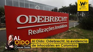 Al Oído: Odebrecht, la evidencia de intocables en Colombia