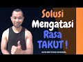 Cara Mengatasi Rasa Takut, Solusi Menghilangkan Rasa Takut, Cara menghilangkan Cemas, Ketakutan