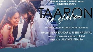 Taaron ke Shehar full video song / neha kakkar / jubin nautiyal / new hindi song / hindi sad songs