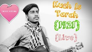 Kuch Is Tarah | 1921| Arnab Dutta| Karan Kundra Zarwen Khan| Live Cover| Ashish Chirag