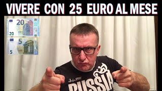 Come vivere con 25 euro al mese !!! ( lo spiega Lambrenedetto)