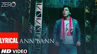 ZERO: Ann Bann Lyrical video | Shah Rukh Khan, Katrina Kaif, Anushka Sharma | Kunal Ganjawala