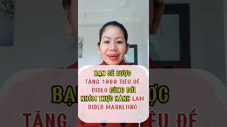 Bạn sẽ được TẶNG 1000 TIÊU ĐỀ VIDEO cùng với Nhóm THỰC HÀNH LÀM VIDEO MARKETING #kinhdoanhonline