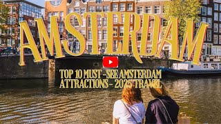 Top 10 Must-See Amsterdam Attractions- 2025 Travel