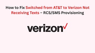 How to Fix Switched from AT&T to Verizon Not Receiving Texts – RCS/SMS Provisioning