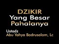 Dzikir Yang besar Pahalanya. Ust Abu Yahya Badrusalam