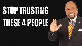 STOP TRUSTING THESE 4 PEOPLE | BY DR MYLES MUNROE |