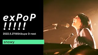 snowy：Live at 『exPoP!!!!! vol.139』Melt、体温